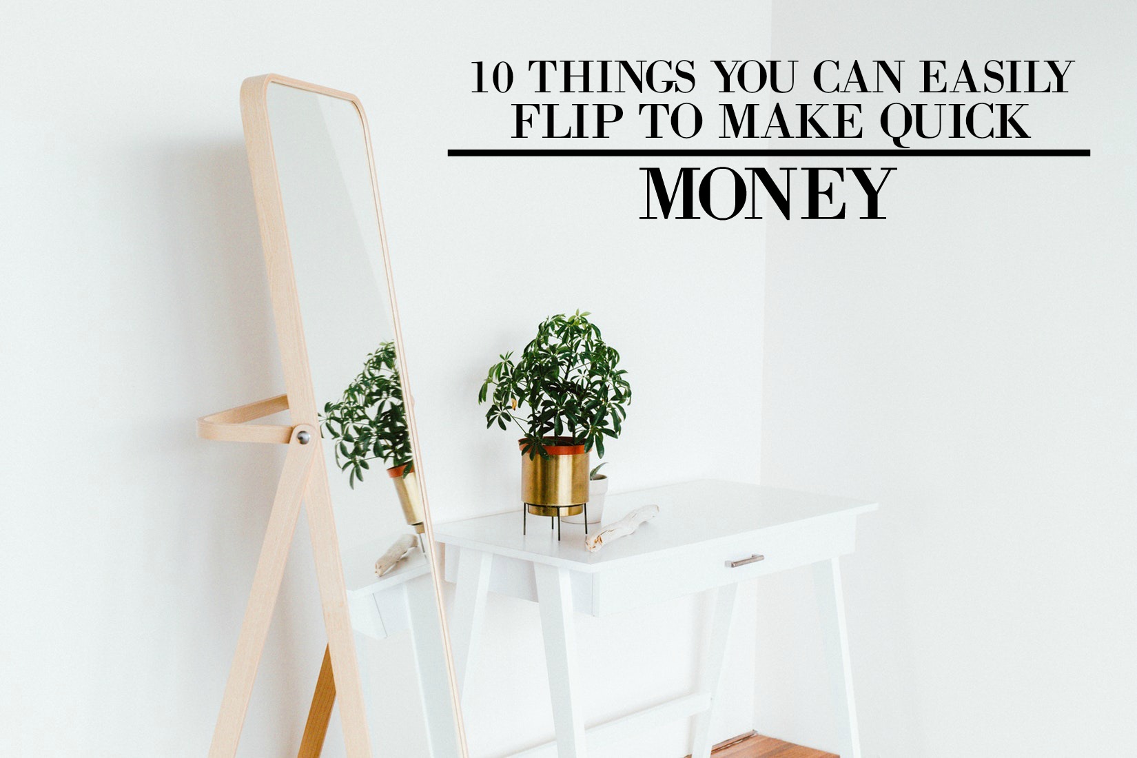 10 Things You Can Easily Flip To Make Quick Money