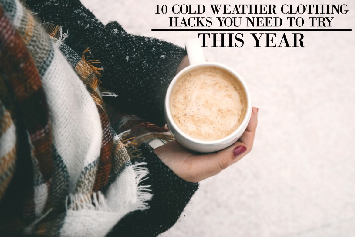 10 Cold Weather Clothing Hacks You Need To Try This Year